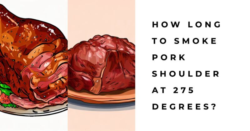 How Long To Smoke Pork Shoulder at 275 Degrees